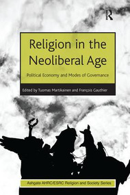 Religion in the Neoliberal Age (Political Economy and Modes of Governance) - 9781138274921 by François Gauthier, Tuomas Martikainen, 9781138274921