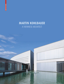 Martin Kohlbauer (A Viennese Architect / Ein Architekt aus Wien) by Markus Kristan, Matthias Boeckl, Isabella Marboe, 9783035608496