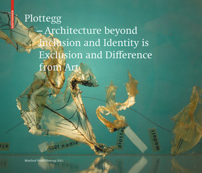 Plottegg - Architecture Beyond Inclusion and Identity is Exclusion and Difference from Art (The Work of Manfred Wolff-Plottegg) by Manfred Wolff-Plottegg, Joseph Giovannini, 9783035609165