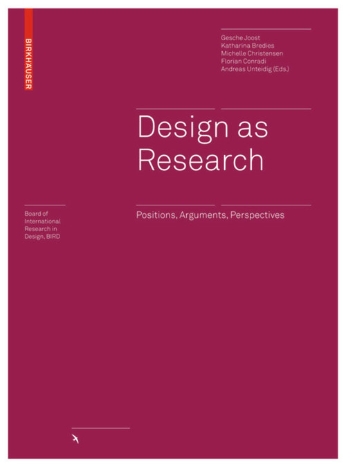 Design as Research (Positions, Arguments, Perspectives) by Gesche Joost, Katharina Bredies, Michelle Christensen, Florian Conradi, Andreas Unteidig, 9783035609196