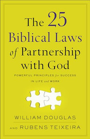 The 25 Biblical Laws of Partnership with God (Powerful Principles for Success in Life and Work) by William Douglas, Rubens Teixeira, 9780801094828