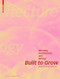 Built to Grow - Blending architecture and biology by Barbara Imhof, Petra Gruber, 9783035609202