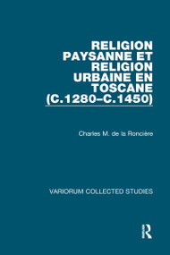 Religion paysanne et religion urbaine en Toscane (c.1280-c.1450) by Charles M. de la Roncière, 9780860784456