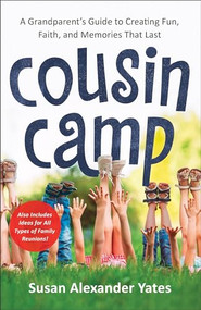 Cousin Camp (A Grandparent's Guide to Creating Fun, Faith, and Memories That Last) by Susan Alexander Yates, 9780800738204