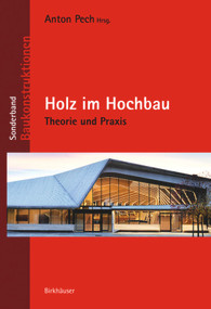 Holz im Hochbau (Theorie und Praxis) (German Edition) by Anton Pech, Martin Aichholzer, Matthias Doubek, Bernd Höfferl, Karlheinz Hollinsky, Alexander Passer, Martin Teibinger, Richard Woschitz, Anton Pech, 9783035609363