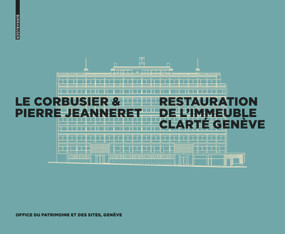 Le Corbusier & Pierre Jeanneret - Restauration de l'Immeuble Clarté, Genève (French Edition) by Office du patrimoine et des sites, 9783035609608