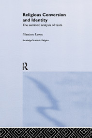 Religious Conversion and Identity (The Semiotic Analysis of Texts) - 9780415859936 by Massimo Leone, 9780415859936