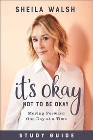It's Okay Not to Be Okay Study Guide (Moving Forward One Day at a Time) by Sheila Walsh, 9781540900685