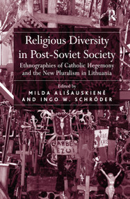 Religious Diversity in Post-Soviet Society (Ethnographies of Catholic Hegemony and the New Pluralism in Lithuania) - 9781138111059 by Milda Ališauskiene, Ingo W. Schröder, 9781138111059