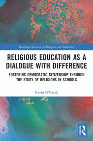 Religious Education as a Dialogue with Difference (Fostering Democratic Citizenship Through the Study of Religions in Schools) by Kevin O'Grady, 9780367755829