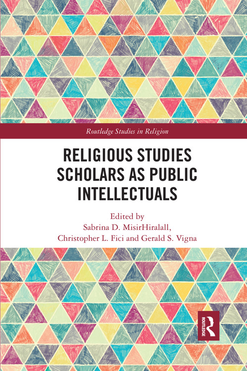 Religious Studies Scholars as Public Intellectuals - 9780367589943 by Sabrina D. MisirHiralall, Christopher L. Fici, Gerald S. Vigna, 9780367589943