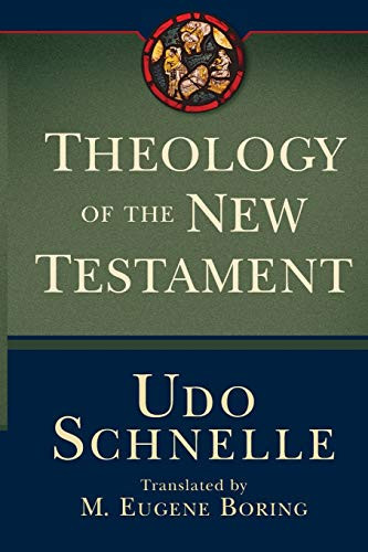 Theology of the New Testament by Udo Schnelle, M. Eugene Boring, 9781540963031