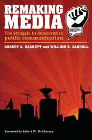 Remaking Media (The Struggle to Democratize Public Communication) by Robert Hackett, William Carroll, 9780415394697