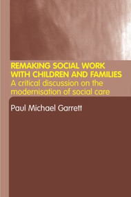Remaking Social Work with Children and Families by Paul Michael Garrett, 9780415298391