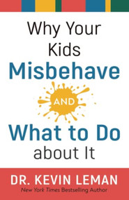 Why Your Kids Misbehave--and What to Do about It - 9780800738358 by Dr. Kevin Leman, 9780800738358