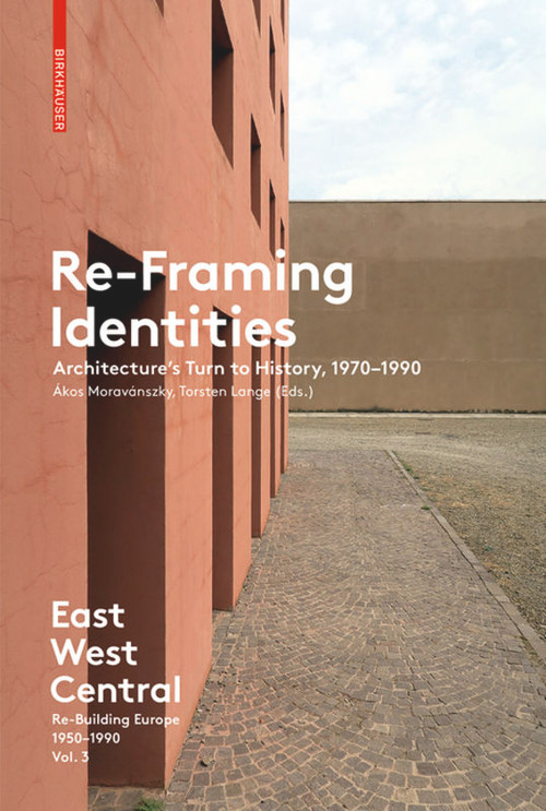 Re-Framing Identities (Architecture's Turn to History, 1970-1990) by Ákos Moravánszky, Torsten Lange, 9783035610178