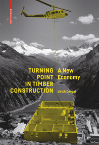 Turning Point in Timber Construction (A New Economy) by Ulrich Dangel, 9783035610253