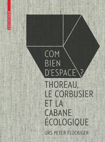 Flückiger: Combien d'espace ? (Thoreau, Le Corbusier et le Cabane écologique) (French Edition) by Urs Peter Flückiger, 9783035610291