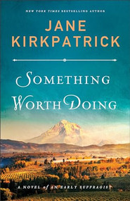 Something Worth Doing (A Novel of an Early Suffragist) by Jane Kirkpatrick, 9780800736118