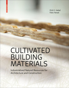 Cultivated Building Materials (Industrialized Natural Resources for Architecture and Construction) by Dirk E. Hebel, Felix Heisel, 9783035611069