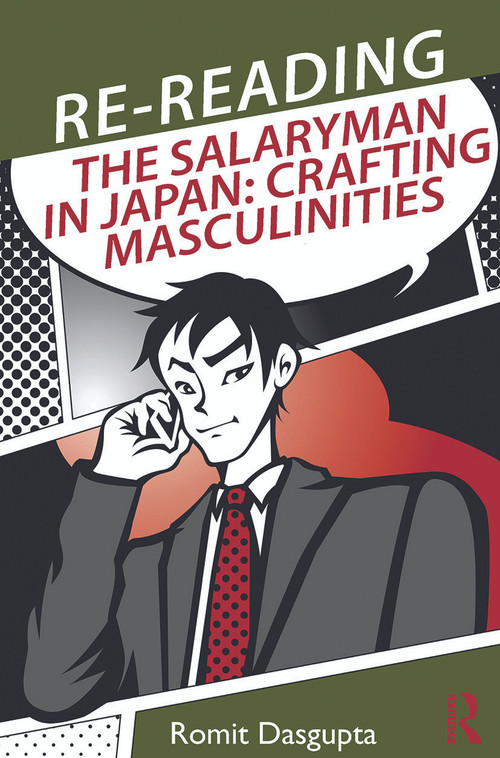 Re-reading the Salaryman in Japan (Crafting Masculinities) by Romit Dasgupta, 9780415748780