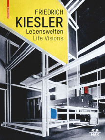 Friedrich Kiesler - Lebenswelten / Life Visions (Architektur - Kunst - Design / Architecture - Art - Design) by Christoph Thun-Hohenstein, Dieter Bogner, Maria Lind, Bärbel Vischer, Spyridon Papapetros, Christoph Thun-Hohenstein, Bärbel Vischer, Gerd Zillner, 9783035611083