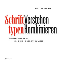 Schrifttypen - Verstehen Kombinieren (Schriftmischung als Reiz in der Typografie) (German Edition) by Philipp Stamm, 9783035611137