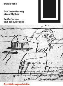 Die Inszenierung eines Mythos (Le Corbusier und die Akropolis) (German Edition) by Turit Fröbe, 9783035611182