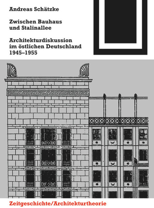 Zwischen Bauhaus und Stalinallee (Architekturdiskussion im östlichen Deutschland, 1945 - 1955) (German Edition) by Andreas Schätzke, 9783035611205