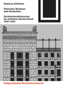 Zwischen Bauhaus und Stalinallee (Architekturdiskussion im östlichen Deutschland, 1945 - 1955) (German Edition) by Andreas Schätzke, 9783035611205