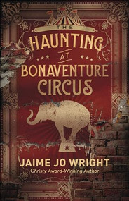 The Haunting at Bonaventure Circus by Jaime Jo Wright, 9780764233890