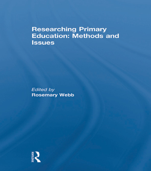Researching Primary Education: Methods and Issues by Rosemary Webb, 9780415633833