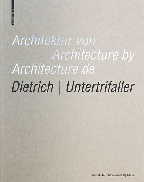Architektur von Dietrich | Untertrifaller / Architecture by Dietrich | Untertrifaller / Architecture de Dietrich | Untertrifaller by Franziska Leeb, Gabriele Lenz, 9783035611212