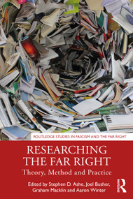 Researching the Far Right (Theory, Method and Practice) by Stephen D. Ashe, Joel Busher, Graham Macklin, Aaron Winter, 9781138219342
