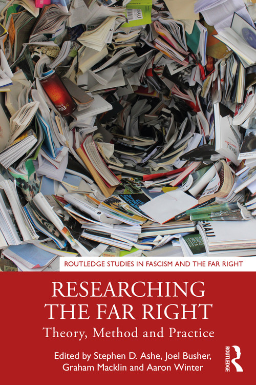 Researching the Far Right (Theory, Method and Practice) by Stephen D. Ashe, Joel Busher, Graham Macklin, Aaron Winter, 9781138219342