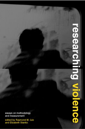 Researching Violence (Methodology and Measurement) by Raymond M. Lee, Elizabeth A Stanko, 9780415301329