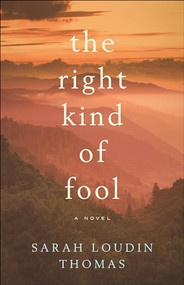The Right Kind of Fool by Sarah Loudin Thomas, 9780764234019