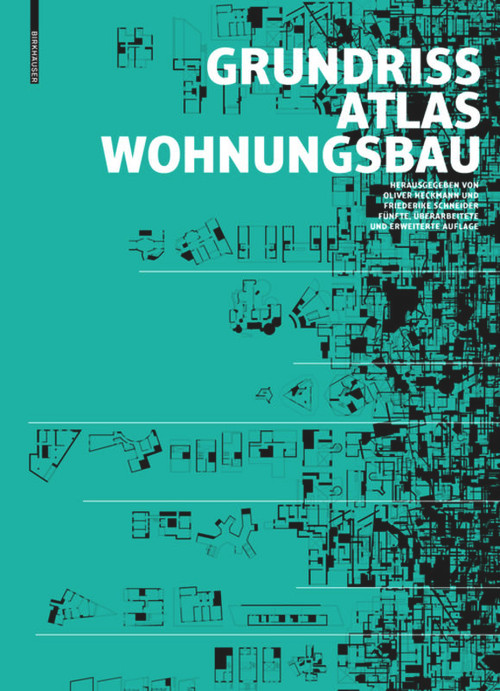 Grundrissatlas Wohnungsbau (German Edition) by Oliver Heckmann, Friederike Schneider, Eric Zapel, 9783035611410