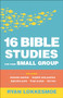 16 Bible Studies for Your Small Group by Ryan Lokkesmoe, 9780764233920