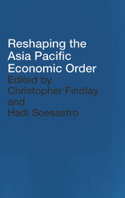 Reshaping the Asia Pacific Economic Order by Christopher Findlay, Hadi Soesastro, 9780415651479
