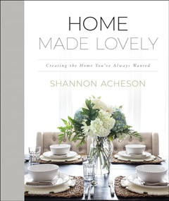 Home Made Lovely (Creating the Home You've Always Wanted) by Shannon Acheson, 9780764235375
