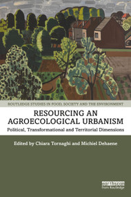 Resourcing an Agroecological Urbanism (Political, Transformational and Territorial Dimensions) - 9781138359680 by Chiara Tornaghi, Michiel Dehaene, 9781138359680