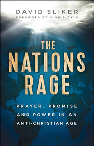 The Nations Rage (Prayer, Promise and Power in an Anti-Christian Age) by David Sliker, Mike Bickle, 9780800761929
