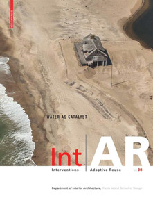 Int|Ar Interventions and Adaptive Reuse (Water as Catalyst) by Liliane Wong, Markus Berger, Rhode Island School of Design, 9783035611977