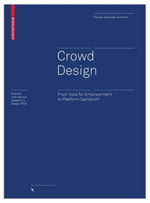 Crowd Design (From Tools for Empowerment to Platform Capitalism) by Florian Alexander Schmidt, 9783035611984