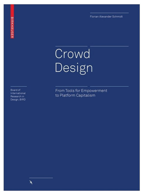 Crowd Design (From Tools for Empowerment to Platform Capitalism) by Florian Alexander Schmidt, 9783035611984