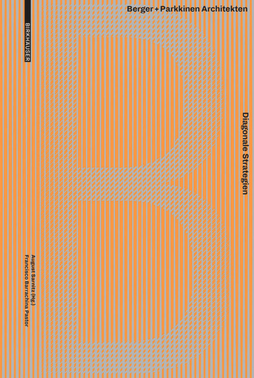 Diagonale Strategien (Berger+Parkkinen Architekten) (German Edition) by Francisco Barrachina Pastor, August Sarnitz, 9783035611991