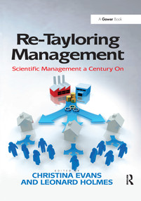 Re-Tayloring Management (Scientific Management a Century On) by Leonard Holmes, Christina Evans, 9780367605476