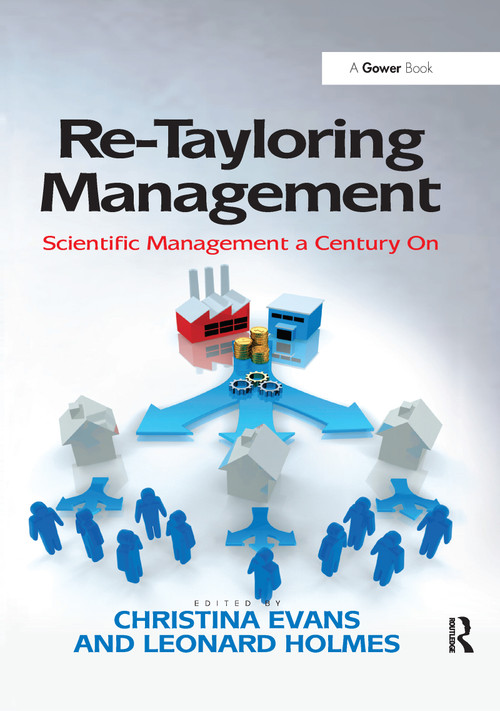 Re-Tayloring Management (Scientific Management a Century On) by Leonard Holmes, Christina Evans, 9780367605476