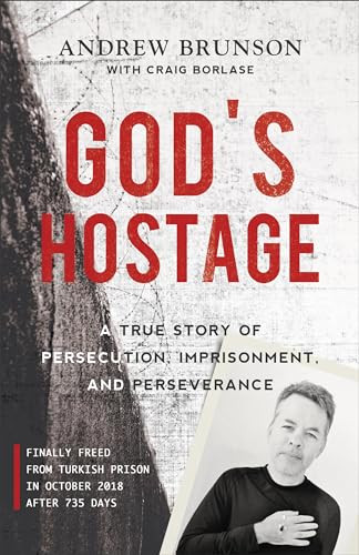 God's Hostage (A True Story of Persecution, Imprisonment, and Perseverance) by Andrew Brunson, Craig Borlase, 9781540900760